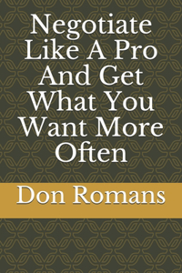 Negotiate Like A Pro And Get What You Want More Often
