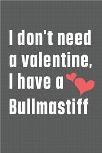 I don't need a valentine, I have a Bullmastiff