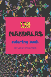 130 Mandalas Coloring Book For Adult Relaxation