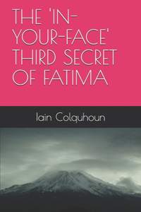 The 'in-Your-Face' Third Secret of Fatima