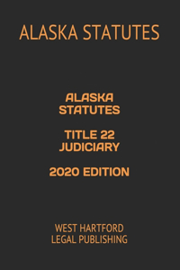 Alaska Statutes Title 22 Judiciary 2020 Edition