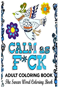 Calm As F*ck - Adult Coloring Book