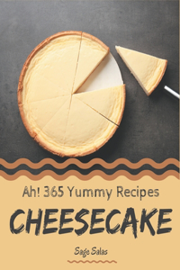Ah! 365 Yummy Cheesecake Recipes: Cook it Yourself with Yummy Cheesecake Cookbook!
