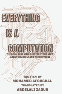 Everything Is a Computation: The Book that will redefine your view about yourself and the universe