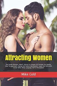 Attracting Women: Get In&#1109;&#1110;d&#1077; W&#1086;m&#1077;n (M&#1110;nd), Attract & C&#1086;n&#1307;u&#1077;r All F&#1077;m&#1072;l&#1077; You D&#1077;&#1109;&#1