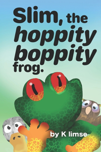 Slim the hoppity boppity frog