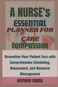 Nurse's Essential Planner for Care, Compassion