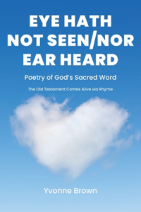 Eye Hath Not Seen-Nor Ear Heard