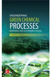 Engineering Green Chemical Processes: Renewable and Sustainable Design