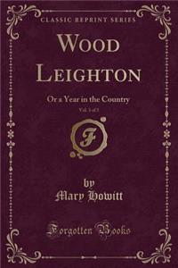 Wood Leighton, Vol. 3 of 3