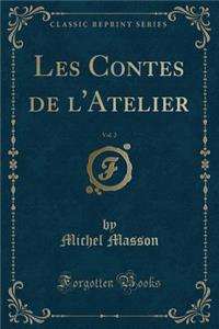 Les Contes de l'Atelier, Vol. 2 (Classic Reprint)