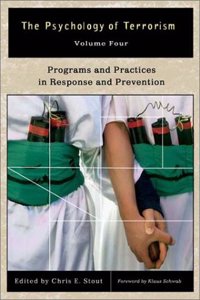 The Psychology of Terrorism Vol 4 Programs & Practi: Programs and Practices in Response and Prevention (Psychological Dimensions to War and Peace Series)
