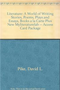 Literature: A World of Writing Stories, Poems, Plays and Essays, Books a la Carte Plus New Mylab Literature -- Access Card Package