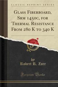 Glass Fiberboard, Srm 1450c, for Thermal Resistance from 280 K to 340 K (Classic Reprint)