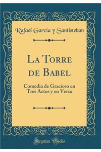 La Torre de Babel: Comedia de Gracioso en Tres Actos y en Verso (Classic Reprint)