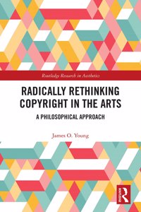 Radically Rethinking Copyright in the Arts