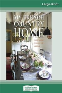 My French Country Home: Entertaining Through the Seasons (16pt Large Print Edition)