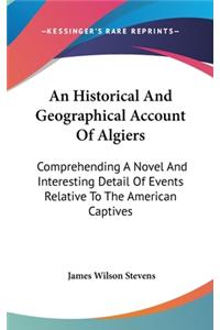 An Historical And Geographical Account Of Algiers