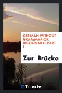 GERMAN WITHOUT GRAMMAR OR DICTIONARY. PA