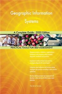 Geographic Information Systems A Complete Guide - 2020 Edition