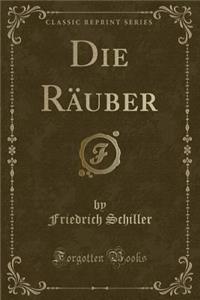 Die Rï¿½uber (Classic Reprint)
