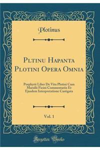 Plōtinu Hapanta Plotini Opera Omnia, Vol. 1: Porphyrii Liber de Vita Plotini Cum Marsilii Ficini Commentariis Et Ejusdem Interpretatione Castigata (Classic Reprint)