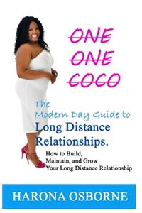 One One Coco The Modern Day Guide to Long Distance Relationships: How to Build, Maintain, and Grow Your Long Distance Relationship