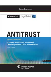 Casenote Legal Briefs for Antitrust, Keyed to Pitofsky, Goldschmid, and Wood