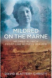 Mildred on the Marne: Mildred Aldrich, Front-Line Witness, 1914-1918