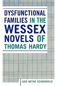 Dysfunctional Families in the Wessex Novels of Thomas Hardy