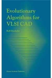 Evolutionary Algorithms for VLSI CAD