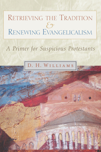 Retrieving the Tradition and Renewing Evangelicalism