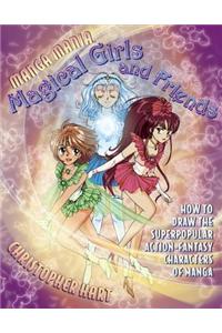 Manga Mania Magical Girls and Friends: How to Draw the Super Popular Action Fantasy Characters of Manga