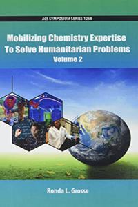 Mobilizing Chemistry Expertise To Solve Humanitarian Problems Volume 2