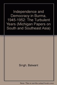 Independence and Democracy in Burma, 1945-1952