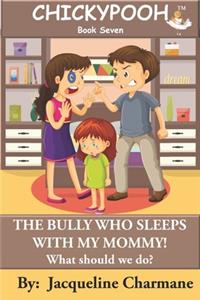 Bully Who Sleeps With My Mommy!