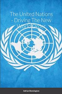 The United Nations - Driving The New World Order