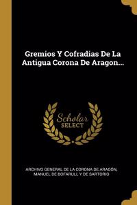 Gremios Y Cofradias De La Antigua Corona De Aragon...