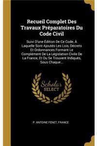 Recueil Complet Des Travaux Préparatoires Du Code Civil