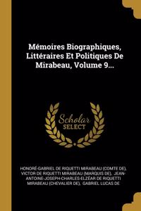 Mémoires Biographiques, Littéraires Et Politiques De Mirabeau, Volume 9...