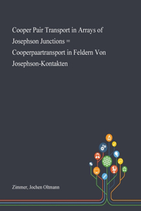 Cooper Pair Transport in Arrays of Josephson Junctions = Cooperpaartransport in Feldern Von Josephson-Kontakten