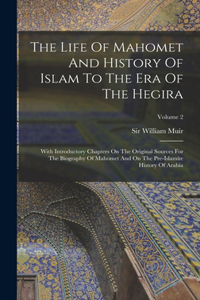 Life Of Mahomet And History Of Islam To The Era Of The Hegira