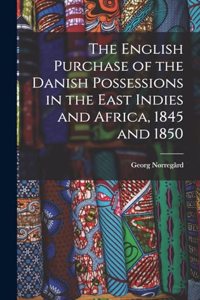 The English Purchase of the Danish Possessions in the East Indies and Africa, 1845 and 1850