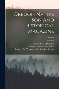 Oregon Native Son And Historical Magazine; Volume 1