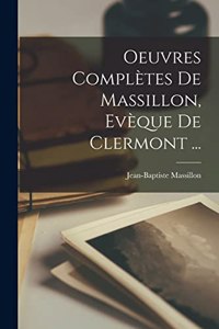 Oeuvres Complètes De Massillon, Evèque De Clermont ...