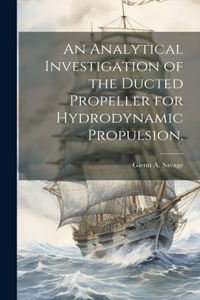 Analytical Investigation of the Ducted Propeller for Hydrodynamic Propulsion.