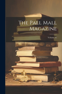 The Pall Mall Magazine; Volume 41