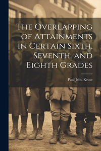 Overlapping of Attainments in Certain Sixth, Seventh, and Eighth Grades
