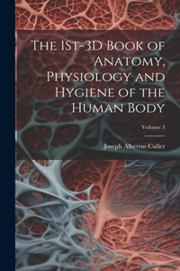 1St-3D Book of Anatomy, Physiology and Hygiene of the Human Body; Volume 3