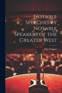 Notable Speeches by Notable Speakers of the Greater West